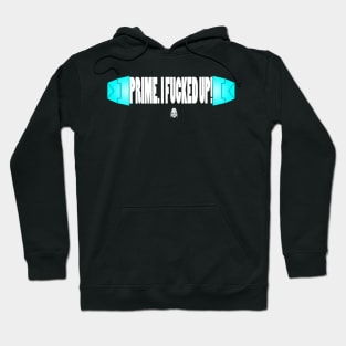 Prime, I F****d Up Hoodie